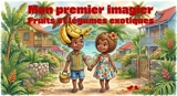 Mon premier imagier : fruits et légumes exotiques