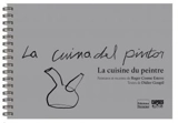 La cuisine du peintre. La cuina del pintor - Roger Cosme Estève