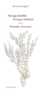 Paysages doubles. Païsatges doblauds. Portraits. Portrachs - Bruno Rossignol