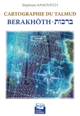 Cartographie du Talmud : Berakhôth - Stéphane Kanovitch