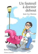 Un fauteuil à dormir debout : roman 8-12 ans - Jean-Luc Moreau