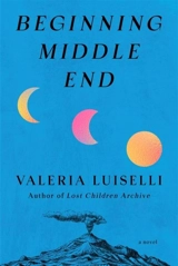 Beginning Middle End - Valeria Luiselli