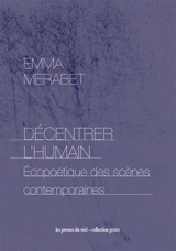 Décentrer l'humain : écopoétique des scènes contemporaines - Emma Merabet