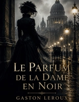 Le Parfum de la dame en noir - Gaston Leroux