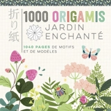 1.000 origamis : jardin enchanté : 1.040 pages de motifs et de modèles - Mayumi Jezewski