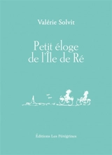 Petit éloge de l'île de Ré - Valérie Solvit