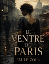 Le Ventre de Paris - Zola, Emile