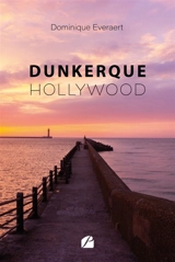 Dunkerque-Hollywood - Dominique Everaert-Dumont