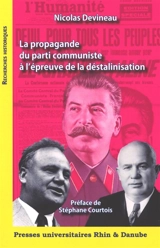 La propagande du parti communiste à l'épreuve de la déstalinisation : la politique médiatique du parti communiste français et son application dans ses organes de presse centraux (1953-1956) - Nicolas Devineau