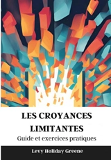 Les croyances limitantes : Guide - Levy Holiday Greene