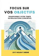 Focus sur vos objectifs - Levy Holiday Greene