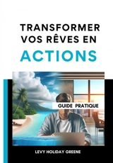 Transformer vos rêves en actions - Levy Holiday Greene