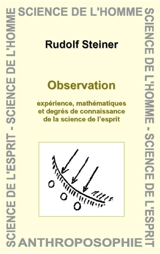Observation : expérience, mathématiques et degrés de connaissance de la science de l'esprit - Rudolf Steiner