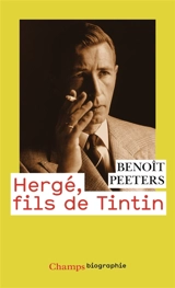 Hergé, fils de Tintin - Benoît Peeters