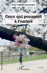 Ceux qui poussent à l'ombre - Anne-Isabelle Lacassagne