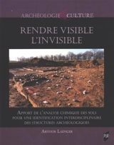 Rendre visible l'invisible : apport de l'analyse chimique des sols pour une identification interdisciplinaire des structures archéologiques - Arthur Laenger