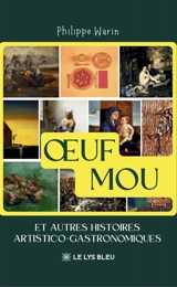 OEuf mou : Et autres histoires artistico-gastronomiques - Philippe Warin