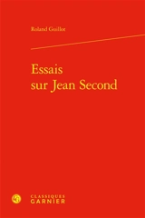 Essais sur Jean Second - Roland Guillot