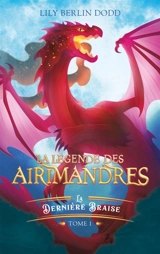 La légende des Airimandres. Vol. 1. La dernière braise - Lily Berlin Dodd