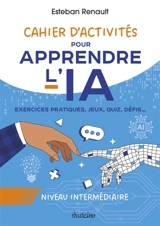 Cahier d'activités pour apprendre l'IA : Niveau intermédiaire - Renault, Esteban
