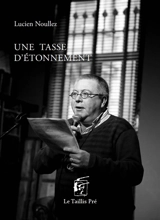 Une tasse d'étonnement : anthologie - Lucien Noullez
