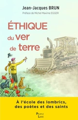Ethique du ver de terre : à l'école des lombrics, des poètes et des saints - Jean-Marc Brun
