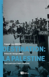 Destination : La Palestine : Des Juifs quittent l'Europe - François-Jean Armorin