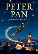 Peter Pan : Le garçon qui ne voulait pas grandir, Roman classique d'aventure et de fantasy pour tous les âges - James Matthew Barrie