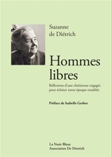 Hommes libres : réflexions d’une chrétienne engagée pour éclairer notre époque troublée - Suzanne de Diétrich
