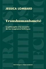 Transhumanisme(s) : la philosophie à l'encontre de nos imaginaires techniques - Jessica Lombard