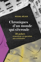Chroniques d'un monde qui s'écroule : 36 polars qui remettent en question nos certitudes - Michel Bélair