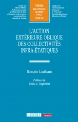 L'action extérieure oblique des collectivités infra-étatiques - Romain Leatham