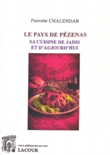 Le pays de Pézenas : sa cuisine de jadis et d'aujourd'hui - Pierrette Chalendar