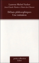 Débats philosophiques : une initiation - Laurent-Michel Vacher