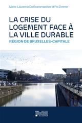 La crise du logement face à la ville durable : région de Bruxelles-Capitale - Marie-Laurence De Keersmaecker