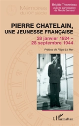 Pierre Chatelain, une jeunesse française : 28 janvier 1924 - 28 septembre 1944 - Brigitte Thevenieau