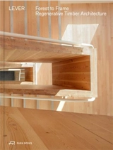 Forest to Frame : Regenerative Timber Architecture - LEVER Architecture