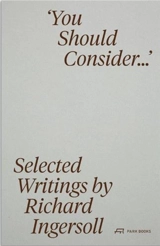 You Should Consider : Selected Writings by Richard Ingersoll - Casey T. Weaver