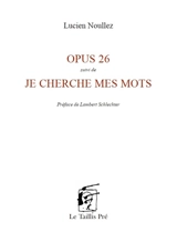 Opus 26. Je cherche mes mots - Lucien Noullez