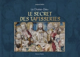 La Chaise-Dieu : le secret des tapisseries - Jacques Bellut