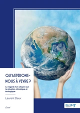 Qu'aspirons-nous à vivre ? : Le regard d'un citoyen sur la situation climatique et écologique - Deux, Laurent