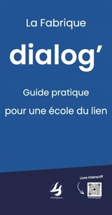 La fabrique dialog' : guide pratique pour une école du lien - Valérie Gauthier