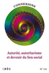 Connexions, n° 124. Autorité, autoritarisme et devenir du lien social