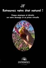 Retrouvez votre état naturel ! : Propos atypiques et décalés sur notre dressage et sa prison virtuelle - Billey, Jean-François