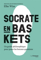 Socrate en baskets : un guide philosophique pour poser les bonnes questions - Elke Wiss