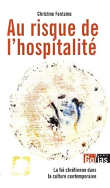Au risque de l'hospitalité : la foi chrétienne dans la culture contemporaine - Christine Fontaine