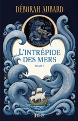 L'intrépide des mers. Vol. 1 - Deborah Aubard