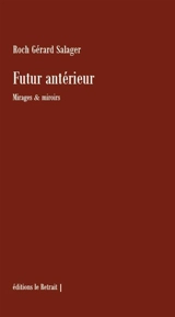 Futur antérieur : mirages & miroirs - Roch-Gérard Salager