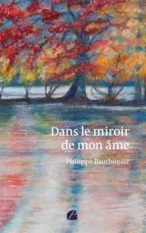 Dans le miroir de mon âme - Philippe Pauthonier