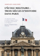 L'Ecole militaire : trois siècles d'histoire dans Paris - SAULNIER, Aurélien